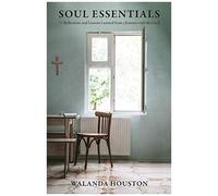 Soul Essentials: Reflections And Lessons Learned From A Journey With The Lord