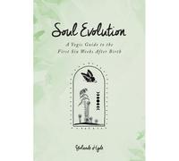 Soul Evolution - A Yogic Guide To The First Six Weeks After Birth
