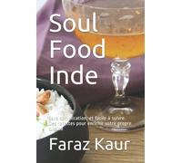 Soul Food Inde: Sans complication, et facile à suivre. Des recettes pour enrichir votre propre cuisine