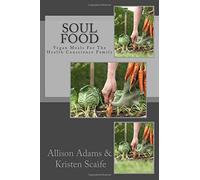 Soul Food: Vegan Meals for the Health Conscience Family