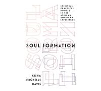 Soul Formation Spiritual Practices Rooted in the African American Experience - Aisha Michelle Davis - IVP Formatio - ebook (ePub) - Livre