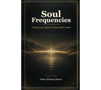 Soul Frequencies: Tuning Your Spirit to Hear God’s Voice
