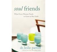 Soul Friends: What Every Woman Needs To Grow In Her Faith (Paperback) Leslie Parrott, (Auteur)