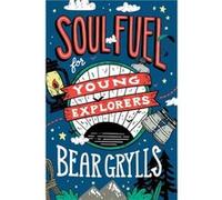 Soul Fuel for Young Explorers by Bear Grylls Bear Grylls (Auteur)