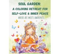 Soul Garden: a coloring retreat for self-love & inner peace: where art meets awareness