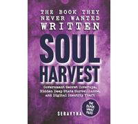 Soul Harvest - Hidden Government Secrets, Deep State Coverups, and the Online Systems Stealing Your Digital Identity: How Surveillance & Cyber Data ... & Erasing Privacy They Swore Didn’t Exist