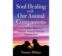 Soul Healing with Our Animal Companions by Tammy Billups Inconnu (Auteur)