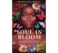 Soul in Bloom: A Guided 56-Day Journey to Remember the Woman You Were Always Meant to Be