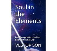 Soul in the Elements: Food, Energy, Nature, and the Balance of Human Life
