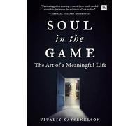 Soul in the Game: The Art of a Meaningful Life