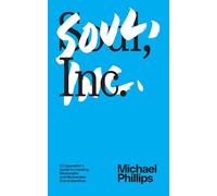 Soul, Inc.: A Copywriter's Guide to Creating Meaningful and Memorable Brand Identities