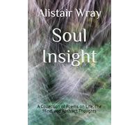 Soul Insight: A Collection of Poems on Life, The Mind, and Abstract Thoughts