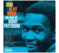 Soul Is My Music : The Best Of Bobby Patterson