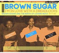 Soul Jazz Records Presents Brown Sugar - I'M in Love With a Dreadlocks: Brown Sugar and the Birth of Lovers Rock 1977-80