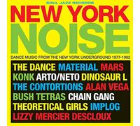 Soul Jazz Records Presents Noise: Dance Music from The New York Underground 1977-82