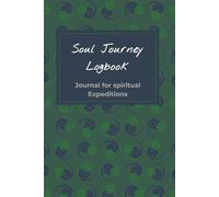 Soul Journey Logbook: Journal for spiritual Expeditions