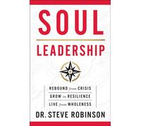 Soul Leadership Rebound from Crisis, Grow in Resilience, Live from Wholeness - Dr. Steve Robinson - Maxwell Leadership - ebook (ePub) - Livre
