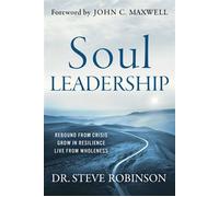 Soul Leadership Rebound from Crisis, Grow in Resilience, Live from Wholeness - Steve Robinson - Maxwell Leadership - ebook (ePub) - Livre