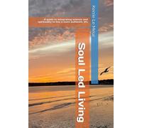 Soul Led Living: A guide to integrating science and spirituality to live a more authentic life
