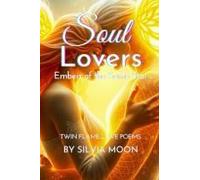Soul Lovers: Embers Of The Same Star (Twin Flame Love Poems And Quotes By Silvia Moon)