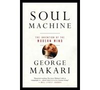 Soul Machine: The Invention of the Modern Mind