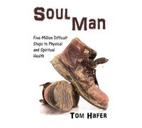 Soul Man: Five-million Difficult Steps to Physical and Spiritual Health