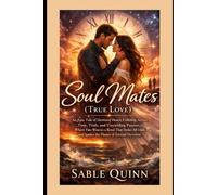 Soul Mates (True Love): An Epic Tale of Destined Hearts Colliding Across Time, Trials, and Unyielding Passion, Where Fate Weaves a Bond That Defies All Odds and Ignites the Flames of Eternal Devotion