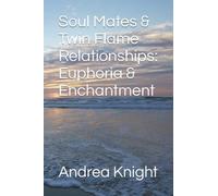 Soul Mates & Twin Flame Relationships: Euphoria & Enchantment