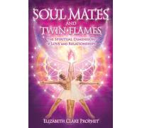 Soul Mates & Twin Flames: The Spiritual Dimension of Love & Relationships