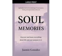 Soul Memories: Discover and know everything about life and your purpose in it.