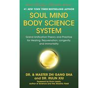 Soul Mind Body Science System: Grand Unification Theory and Practice for Healing, Rejuvenation, Longevity, and Immortality