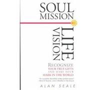 Soul Mission, Life Vision Alan Seale (Auteur)