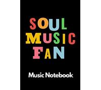 Soul Music Fan Music Notebook: 120 Pages 6 X 9 Gift For Songwriters, Students And Musicians Alike For Soul Music Players, Teachers, Fans, Playing Guitar, Percussion, Piano & Keyboard, Brass, Str