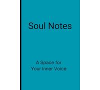 Soul Notes A Space for Your Inner Voice: Write, Reflect, and Embrace Your True Self