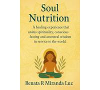 Soul Nutrition: A healing experience that unites spirituality, conscious fasting and ancestral wisdom in service to the world.