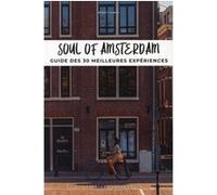 Soul of Amsterdam - Guide des 30 meilleures expériences Benoit Zante (Auteur)