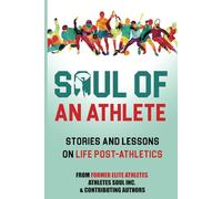 Soul of an Athlete: Stories and Lessons on Life-Post Athletics