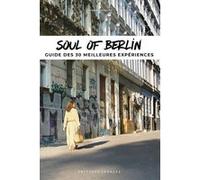 Soul of Berlin - a guide to 30 exceptional experiences Thomas Jonglez (Auteur)