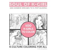 Soul of K-Girl: 100 Hanbok Dreams to K-Pop Queens | 100 Korean Girls to Color | K-Culture Coloring for All