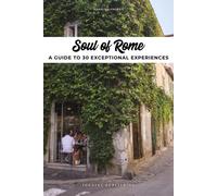 Soul of Rome: A Guide to 30 Exceptional Experiences by Vincenti, Carolina NEUF