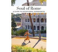 Soul of Rome Guide: Discover a new way to travel with these 30 unforgettable experiences that capture the heart of Rome
