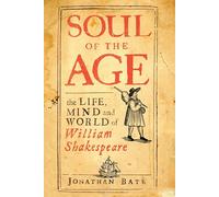 Soul of the Age: The Life, Mind and World of William Shakespeare