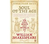 Soul of the Age: The Life, Mind and World of William Shakespeare