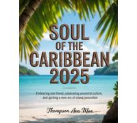 Soul of the Caribbean 2025: Embracing Eco-Travel, Celebrating Ancestral Culture, and Igniting a New Era of Island Innovation