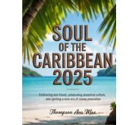 Soul of the Caribbean 2025: mbracing Eco-Travel, Celebrating Ancestral Culture, and Igniting a New Era of Island Innovation