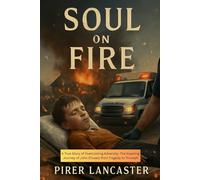 SOUL ON FIRE: A True Story of Overcoming Tragedy and Adversity: The Inspiring Journey of John O’Leary from Tragedy to Triumph