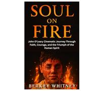 SOUL ON FIRE: John O'Leary Cinematic Journey Through Faith, Courage, and the Triumph of the Human Spirit