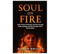 SOUL ON FIRE: John O'Leary Cinematic Journey Through Faith, Courage, and the Triumph of the Human Spirit