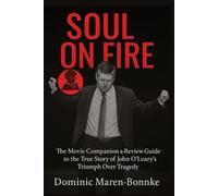 SOUL ON FIRE: The Movie Companion & Review Guide to the True Story of John O’Leary’s Triumph Over Tragedy