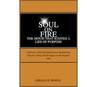 Soul on Fire: The Movie That Ignites a Life of Purpose: A Review of the Powerful Journey Behind John O'Leary's Story and Its Impact on the Inspired Life